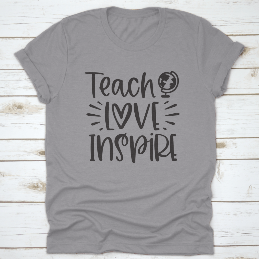 A comfortable Teach Love Inspire T-Shirt made from 100% cotton, featuring an inspirational design.