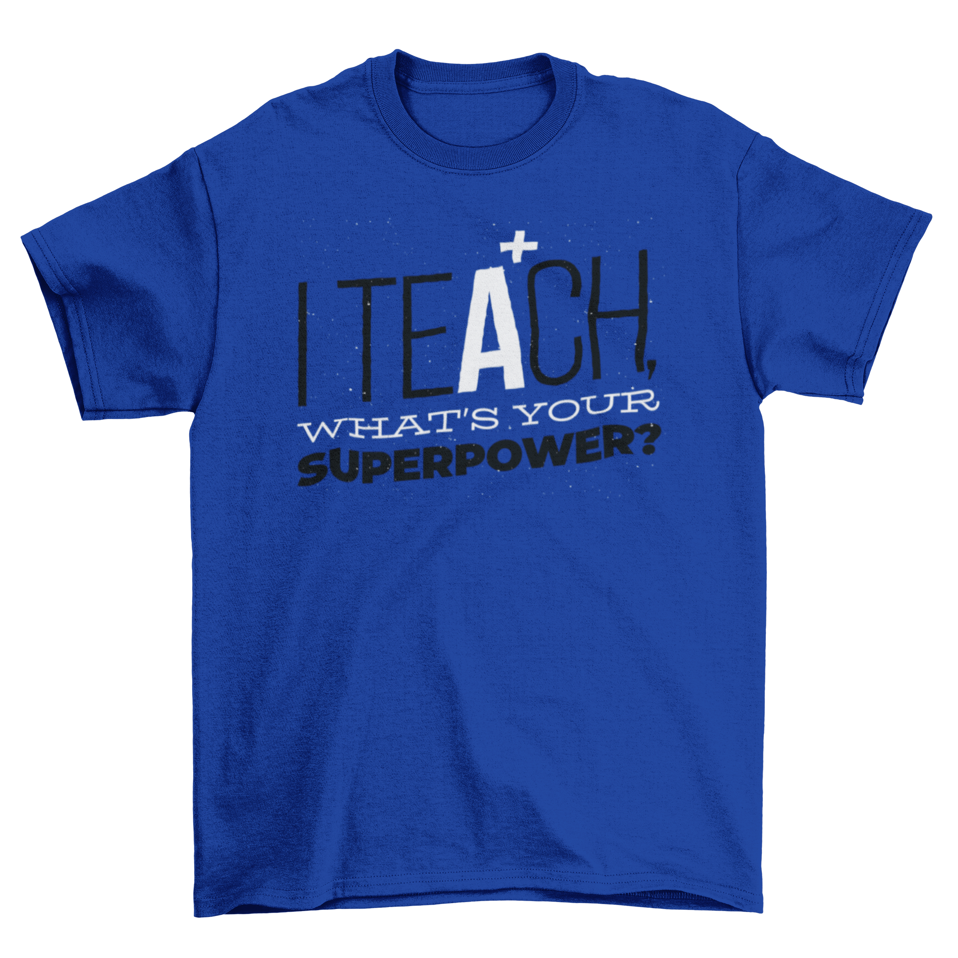 A stylish t-shirt featuring the quote 'I teach what's your superpower' in bold lettering, perfect for educators.