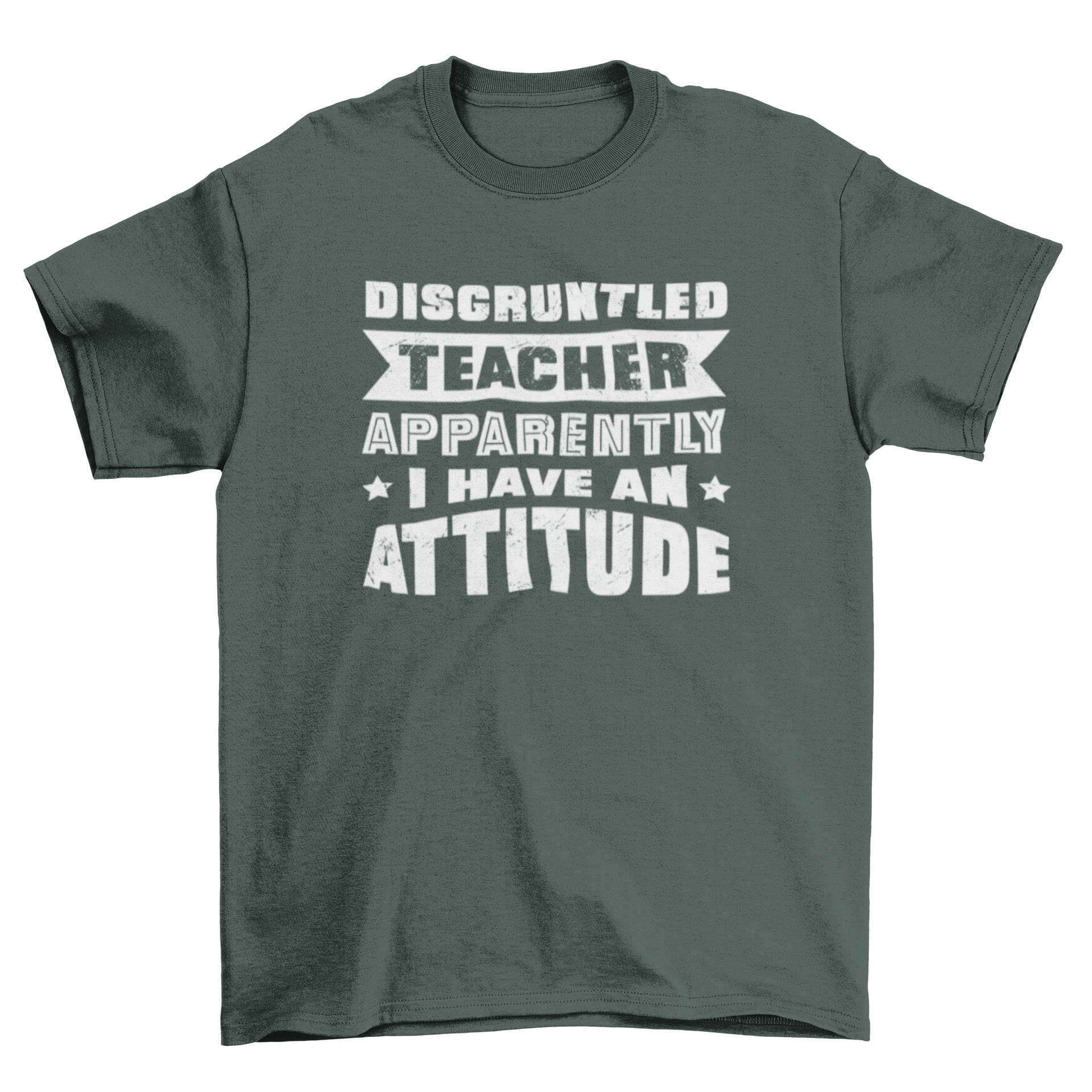 A humorous t-shirt featuring the quote 'Disgruntled teacher apparently I have an attitude' designed for teachers.