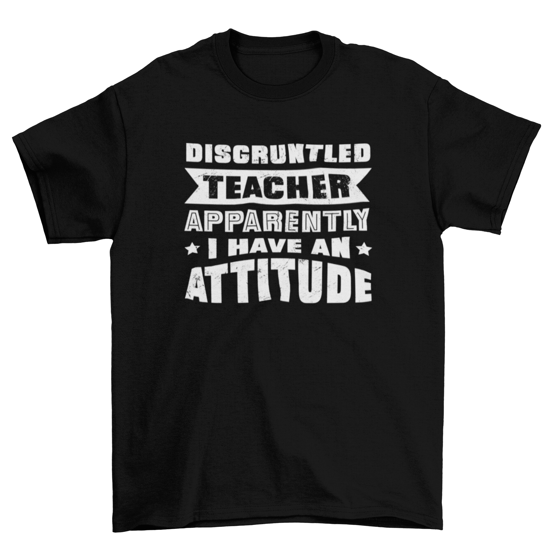 A humorous t-shirt featuring the quote 'Disgruntled teacher apparently I have an attitude' designed for teachers.