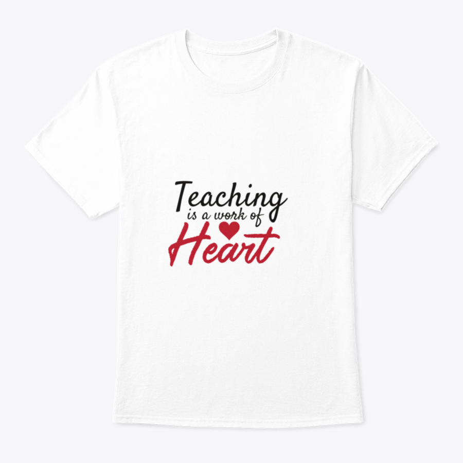 A stylish cotton t-shirt featuring the motivational quote 'Teaching Is A Work Of Heart' designed for educators, showcasing a classic fit and comfortable fabric.