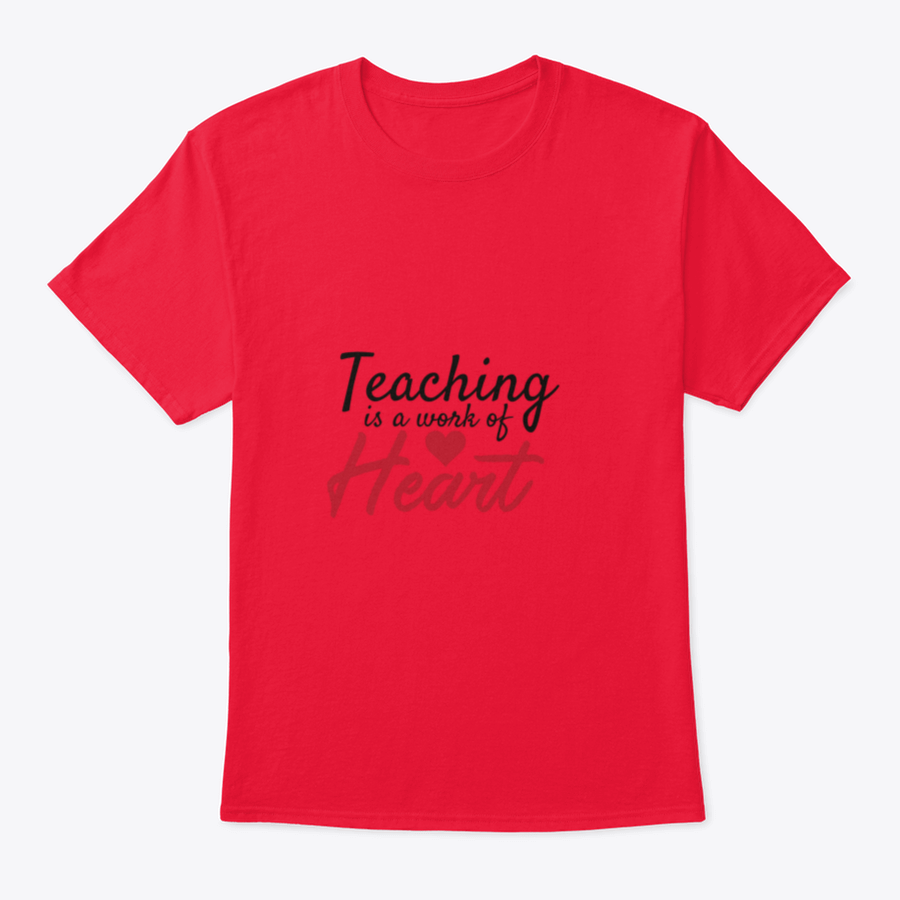 A stylish cotton t-shirt featuring the motivational quote 'Teaching Is A Work Of Heart' designed for educators, showcasing a classic fit and comfortable fabric.