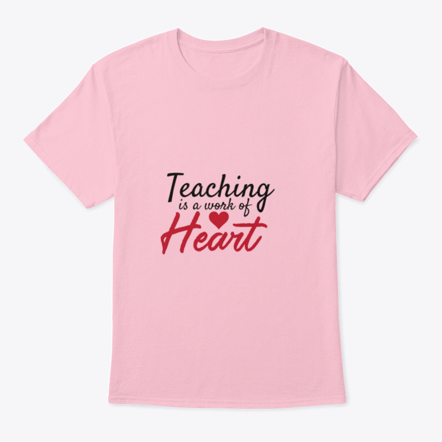 A stylish cotton t-shirt featuring the motivational quote 'Teaching Is A Work Of Heart' designed for educators, showcasing a classic fit and comfortable fabric.