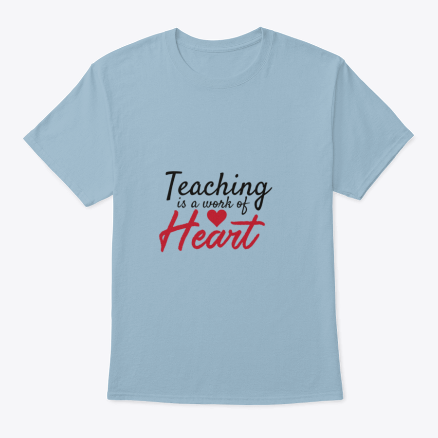 A stylish cotton t-shirt featuring the motivational quote 'Teaching Is A Work Of Heart' designed for educators, showcasing a classic fit and comfortable fabric.