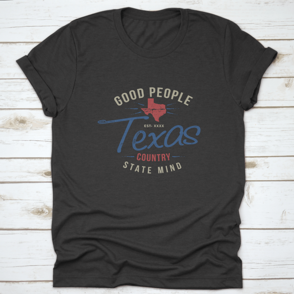 Texas Country Good People State Mind design clothing, showcasing a classic fit and high-quality fabric.