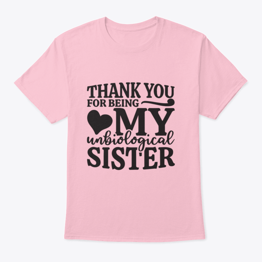 A comfortable 'Thank You For Being My Unbiological Sister' T-shirt in soft cotton, featuring a heartfelt message, perfect for gifting.