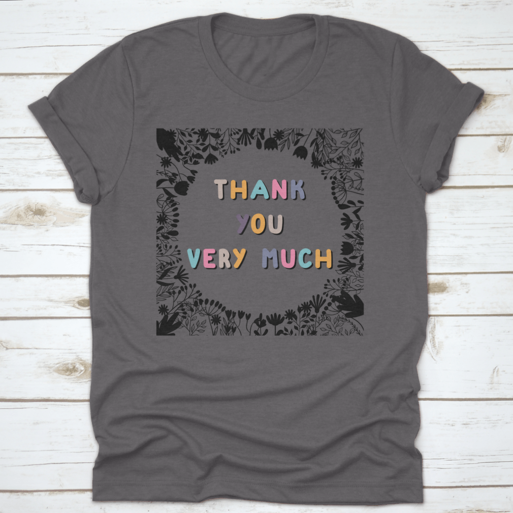 A stylish grey shirt featuring the motivational phrase 'Thank You Very Much' in bold letters, showcasing its comfortable fabric and classic fit.