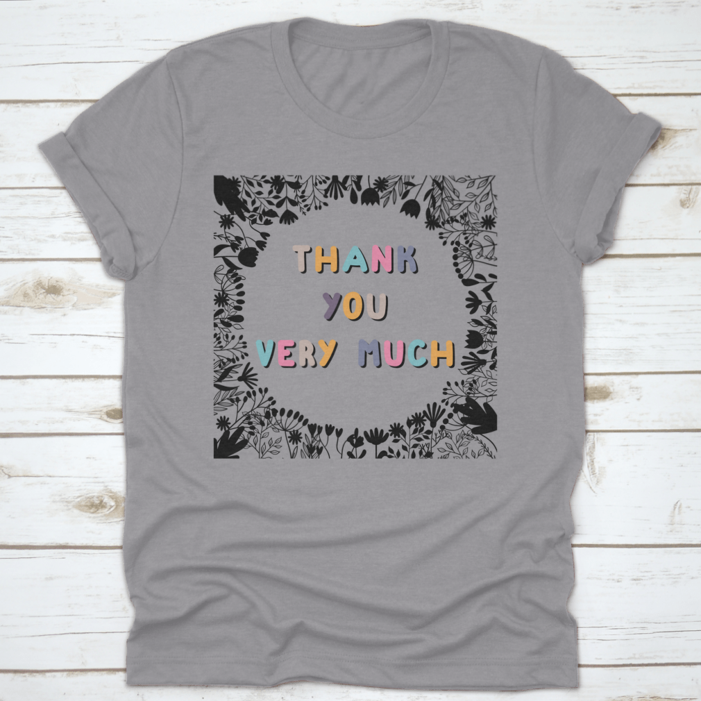 A stylish grey shirt featuring the motivational phrase 'Thank You Very Much' in bold letters, showcasing its comfortable fabric and classic fit.