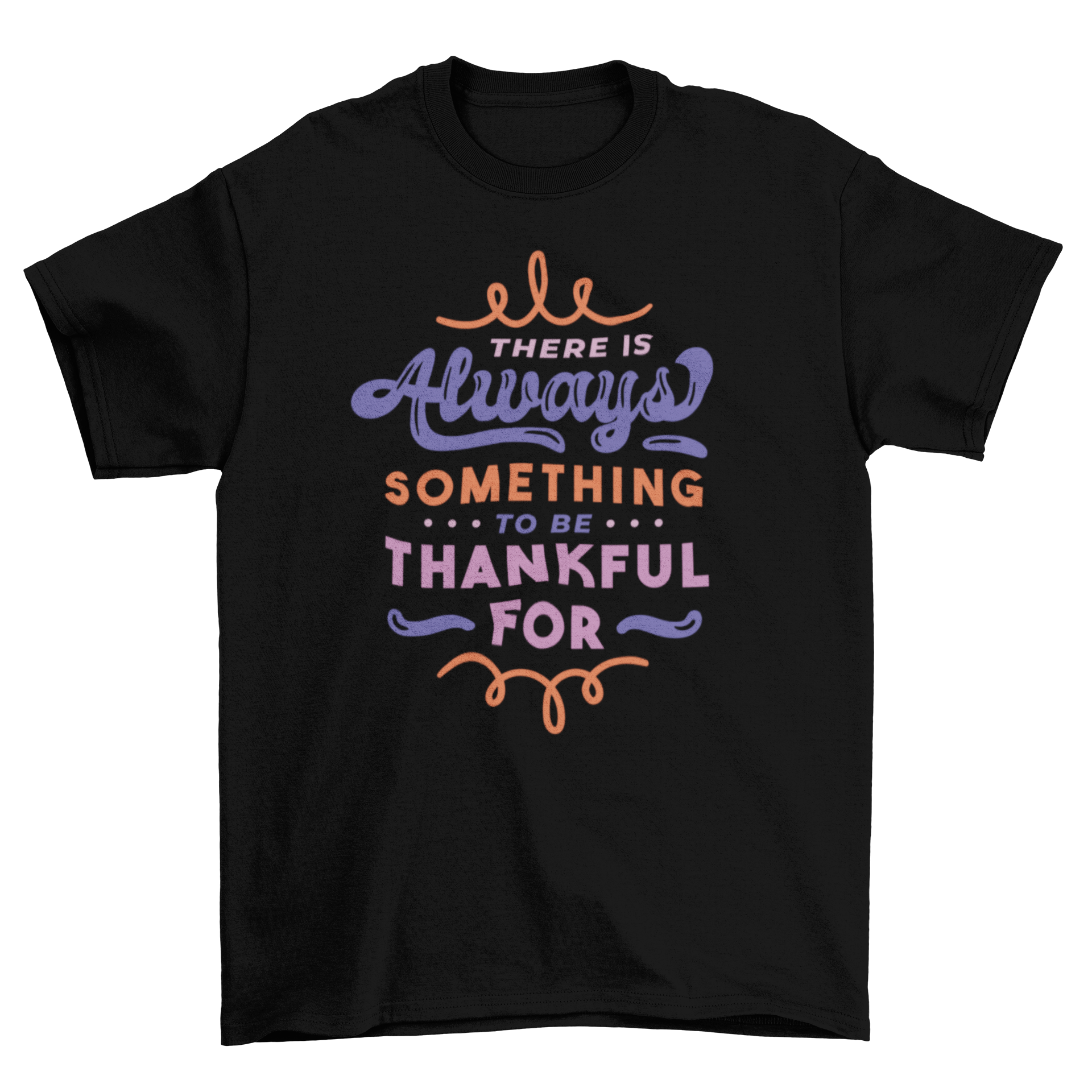 Thankful quote t-shirt featuring artistic lettering design with the phrase 'There is always something to be thankful for'.