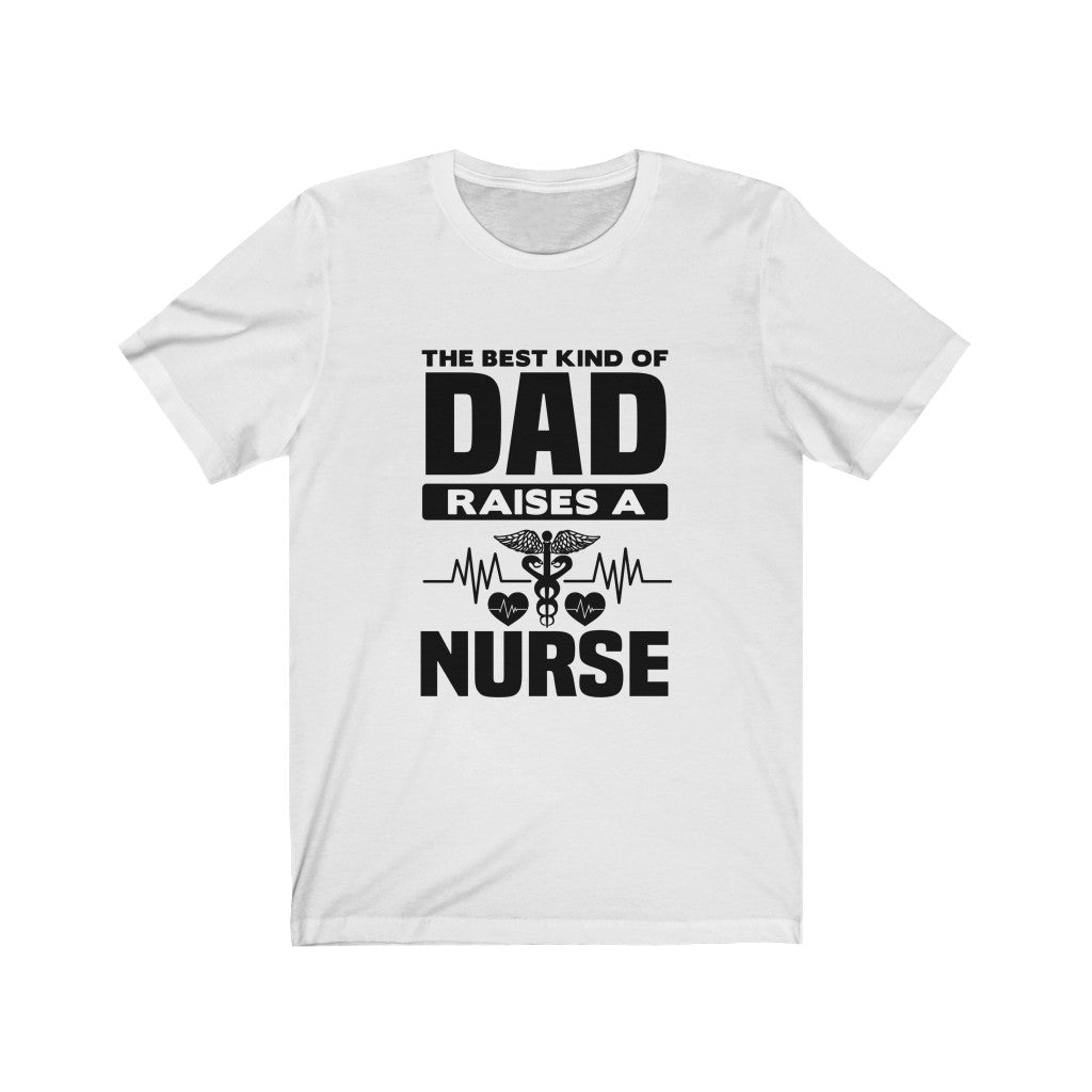 A soft cotton unisex t-shirt featuring the phrase 'The Best Kind of Dad Raises a Nurse' in vibrant vinyl print, designed for comfort and style.