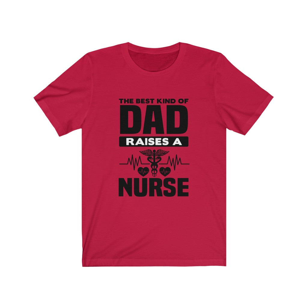 A soft cotton unisex t-shirt featuring the phrase 'The Best Kind of Dad Raises a Nurse' in vibrant vinyl print, designed for comfort and style.