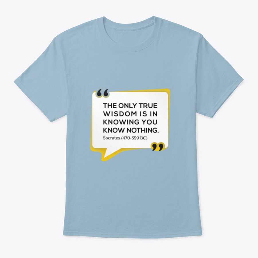 Inspirational T-shirt featuring the quote 'The Only True Wisdom Is In Knowing You Know Nothing', made from 100% cotton, displayed on a neutral background.