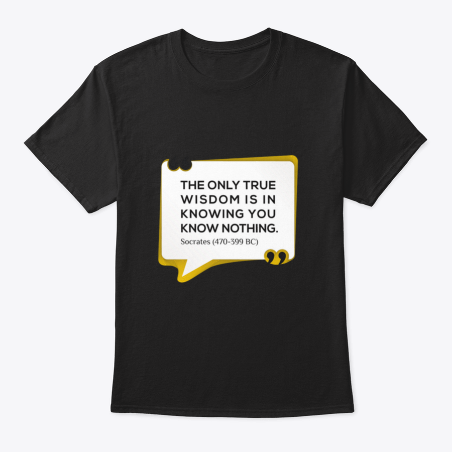 Inspirational T-shirt featuring the quote 'The Only True Wisdom Is In Knowing You Know Nothing', made from 100% cotton, displayed on a neutral background.