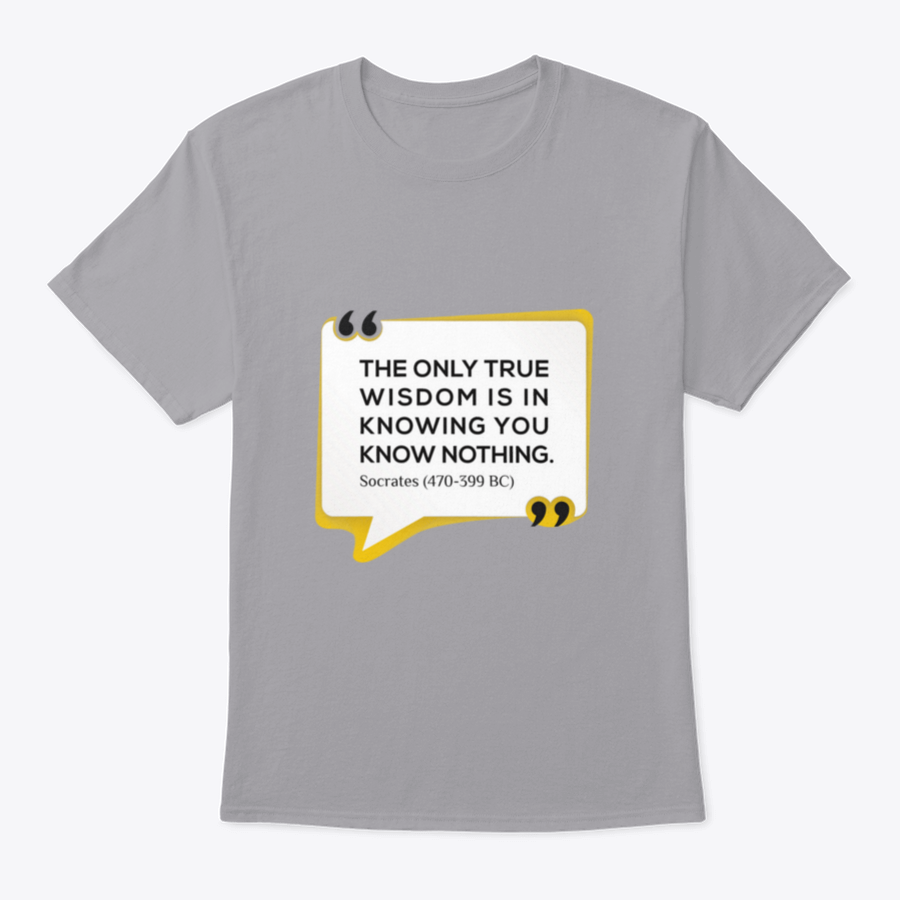 Inspirational T-shirt featuring the quote 'The Only True Wisdom Is In Knowing You Know Nothing', made from 100% cotton, displayed on a neutral background.