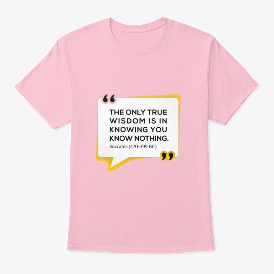 Inspirational T-shirt featuring the quote 'The Only True Wisdom Is In Knowing You Know Nothing', made from 100% cotton, displayed on a neutral background.