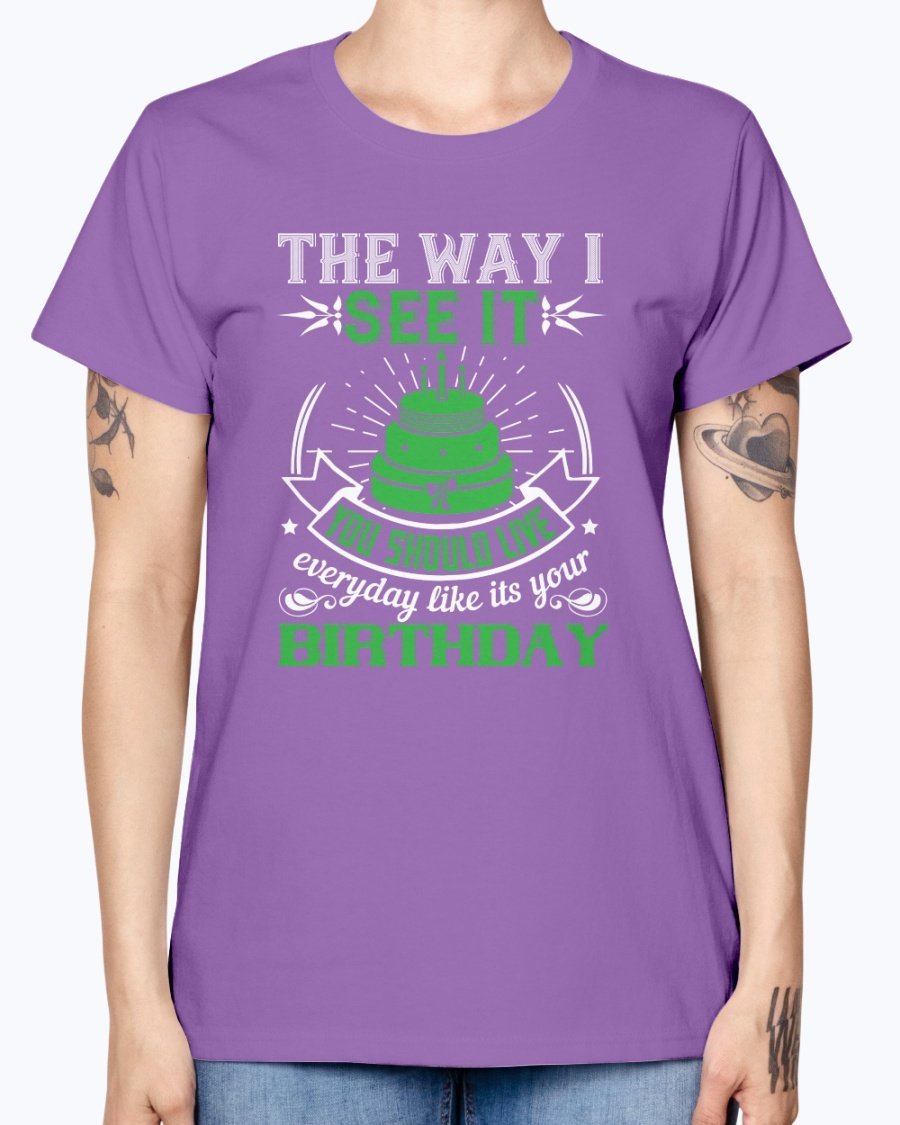 A stylish Missy T-Shirt featuring the phrase 'Live Every Day Like It's Your Birthday' in vibrant colors, made from soft preshrunk cotton.