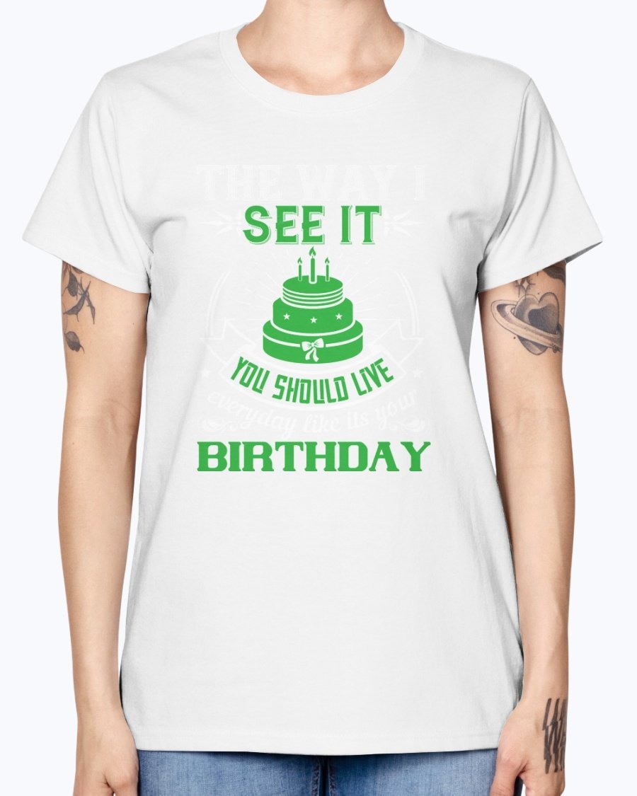 A stylish Missy T-Shirt featuring the phrase 'Live Every Day Like It's Your Birthday' in vibrant colors, made from soft preshrunk cotton.