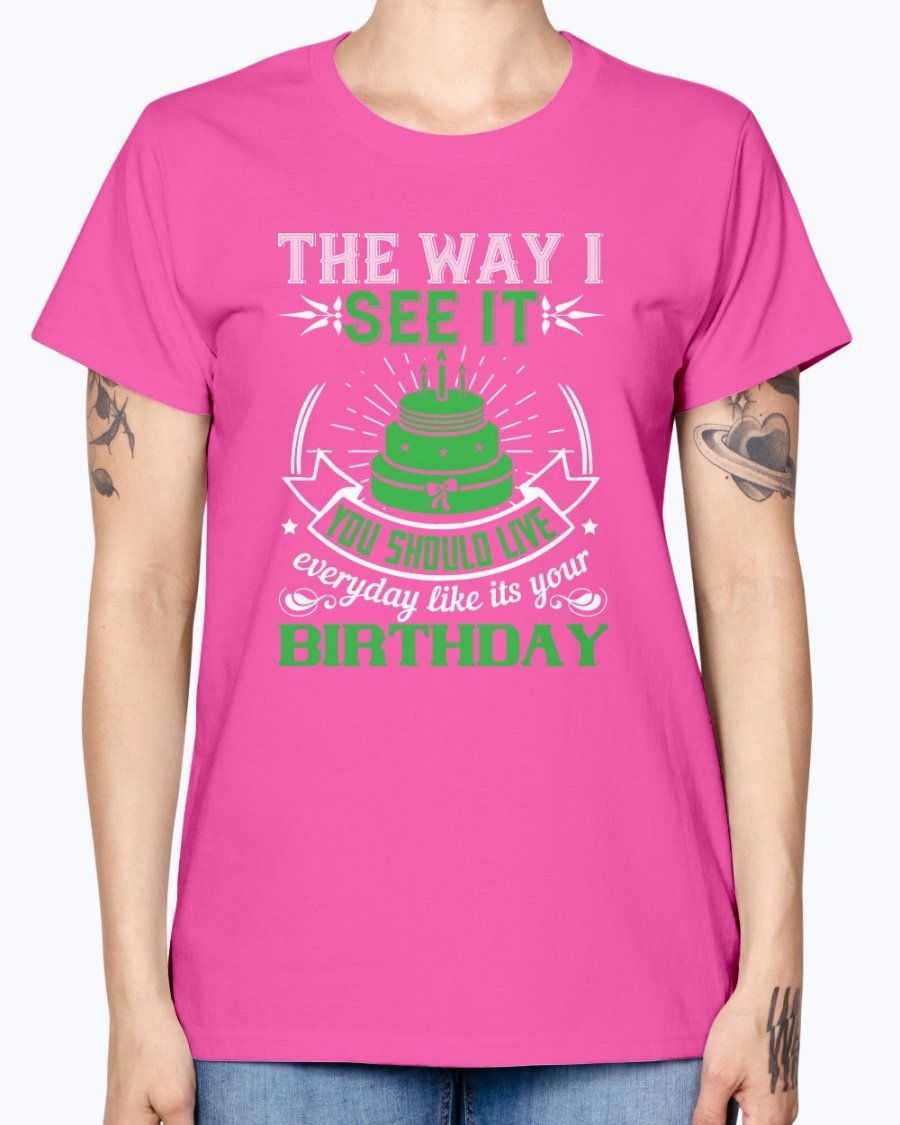 A stylish Missy T-Shirt featuring the phrase 'Live Every Day Like It's Your Birthday' in vibrant colors, made from soft preshrunk cotton.