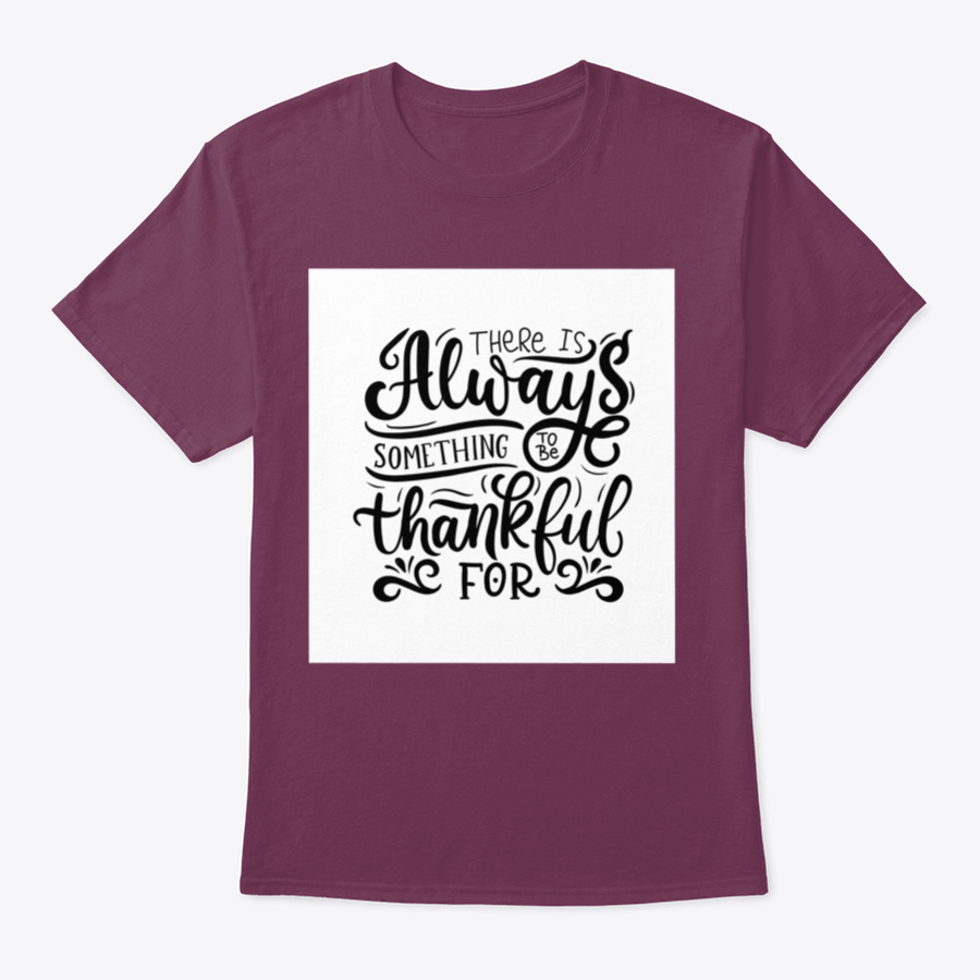 A comfortable T-shirt featuring the phrase 'There Is Always Something To Be Thankful For', made from 100% cotton, showcasing its classic fit and quality fabric.