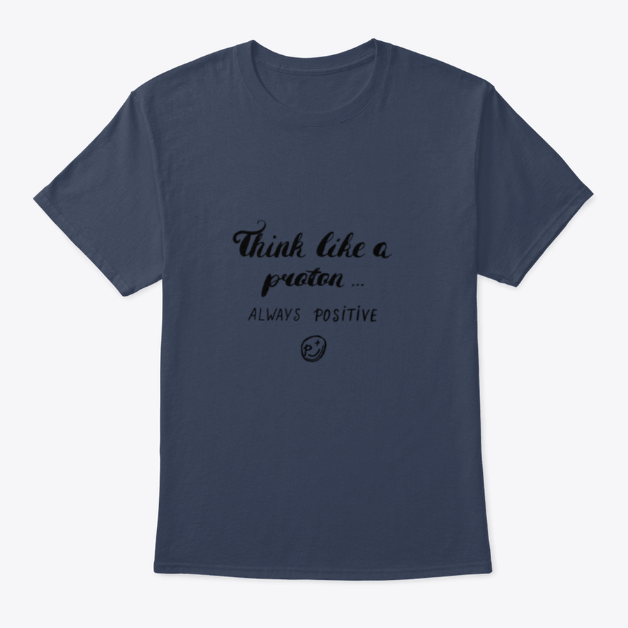 A stylish Think Like A Proton Always Positive T-Shirt in grey, made from 100% cotton, featuring a classic fit and positive design.