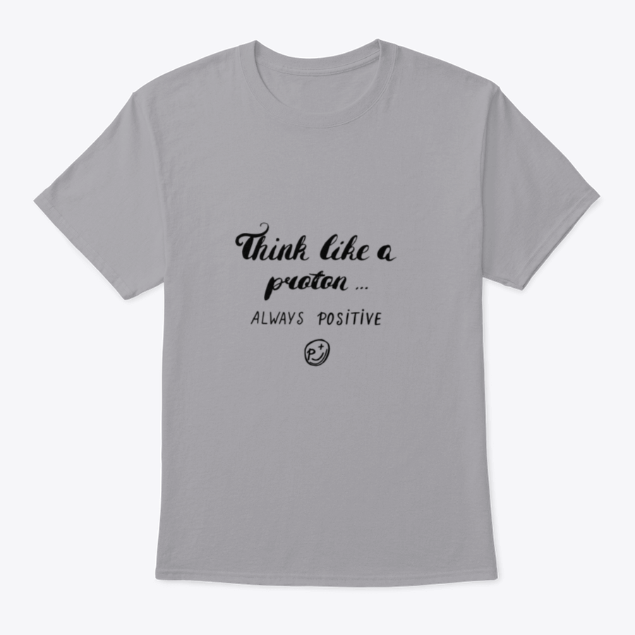 A stylish Think Like A Proton Always Positive T-Shirt in grey, made from 100% cotton, featuring a classic fit and positive design.