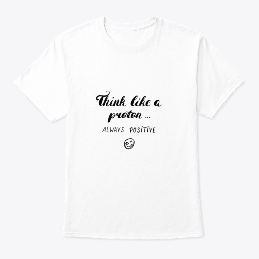 A stylish Think Like A Proton Always Positive T-Shirt in grey, made from 100% cotton, featuring a classic fit and positive design.