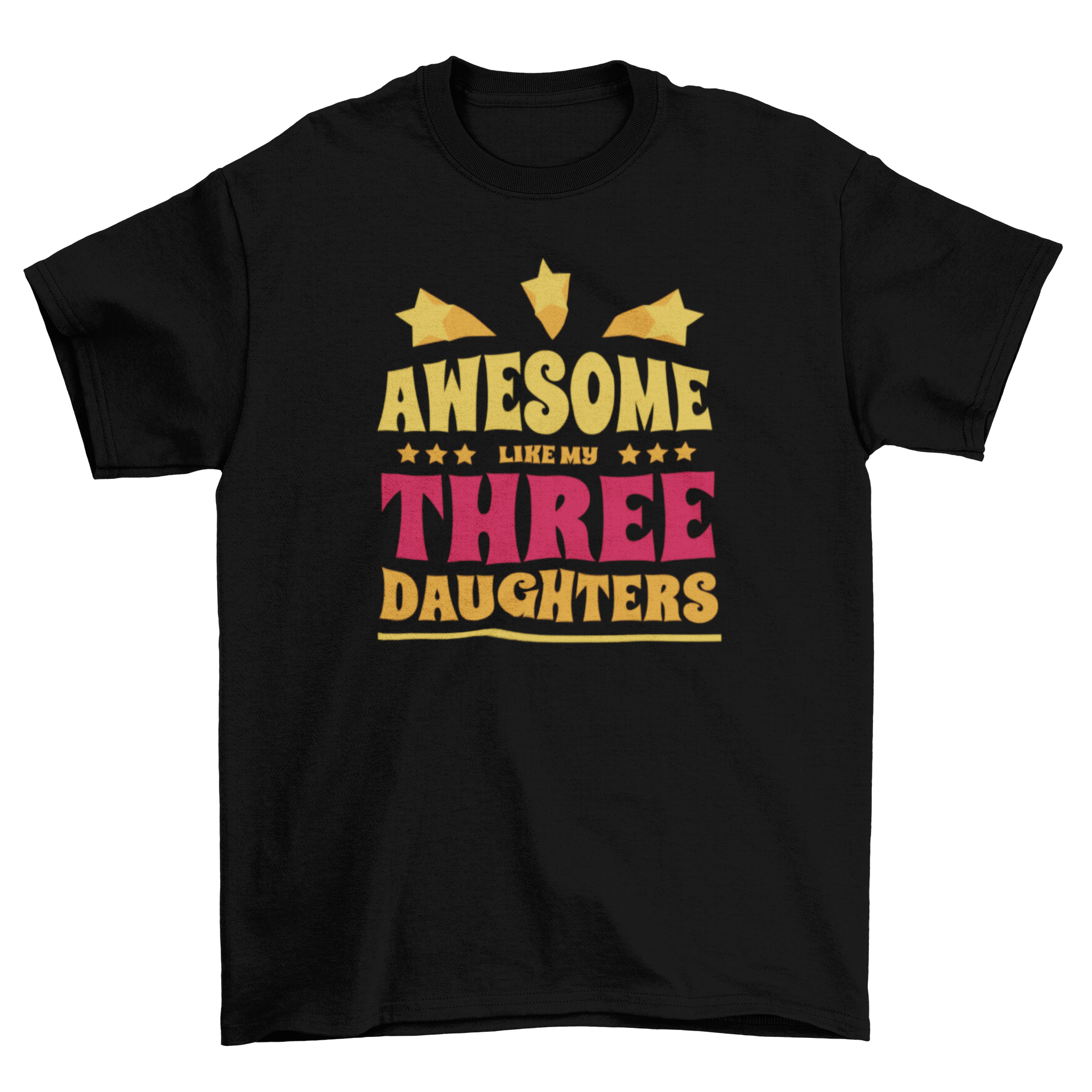 A stylish t-shirt featuring the quote 'Awesome like my three daughters' in a fun font.