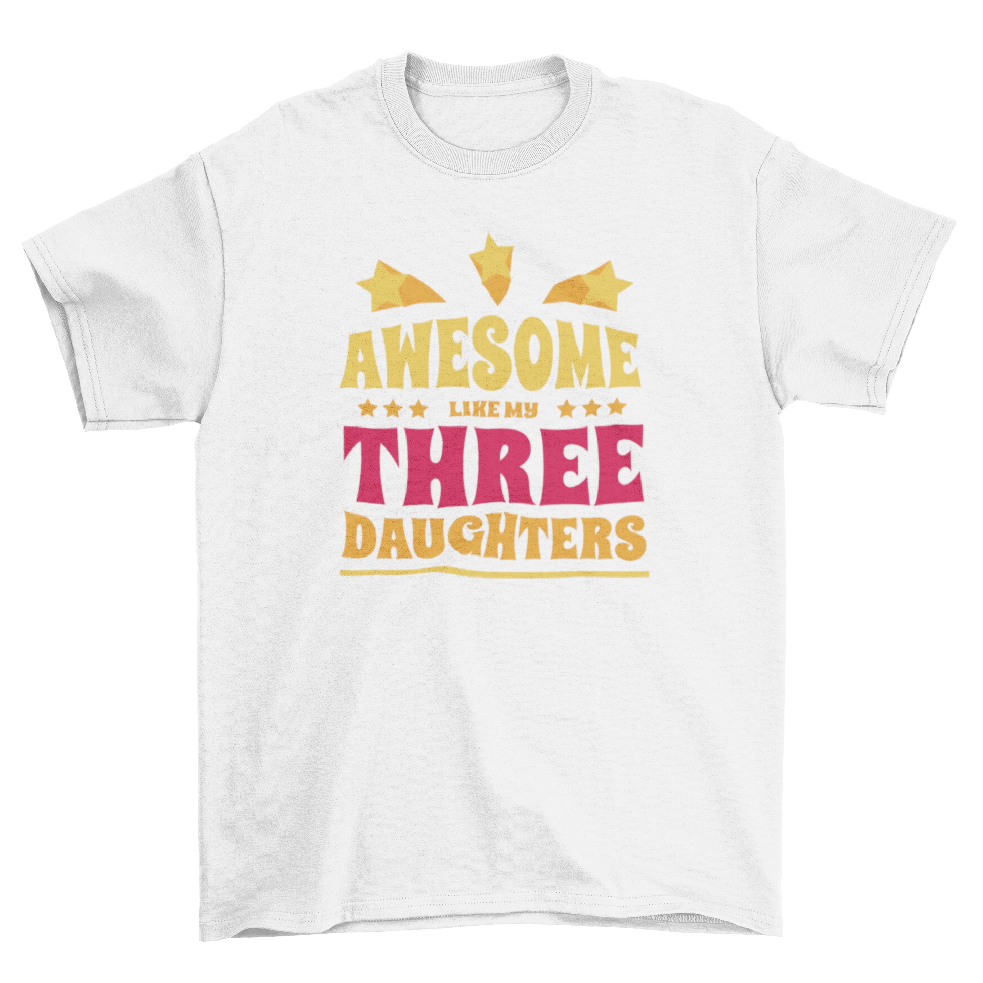 A stylish t-shirt featuring the quote 'Awesome like my three daughters' in a fun font.