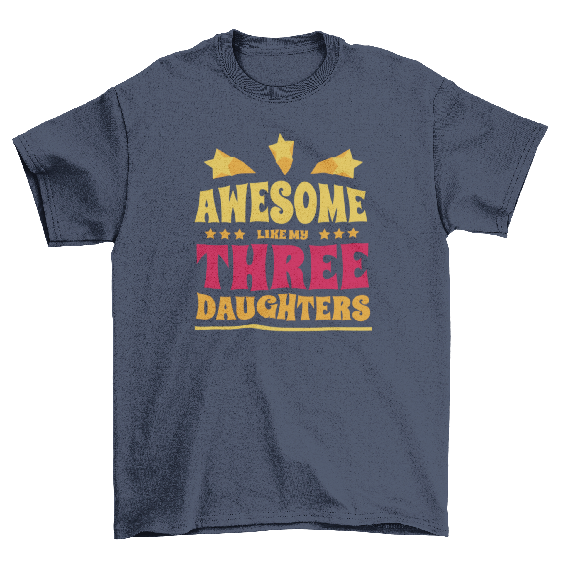 A stylish t-shirt featuring the quote 'Awesome like my three daughters' in a fun font.