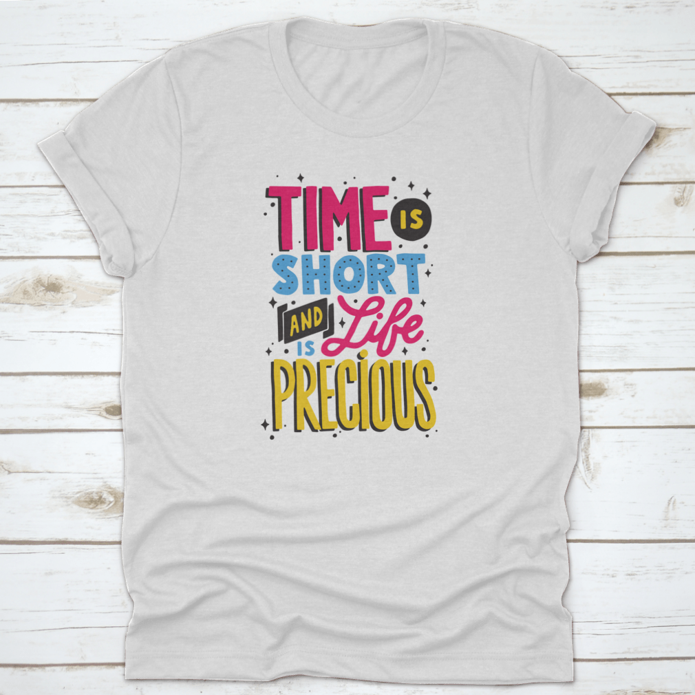 A motivational quote t-shirt featuring the phrase 'Time Is Short And Life Is Precious', made from soft cotton fabric.