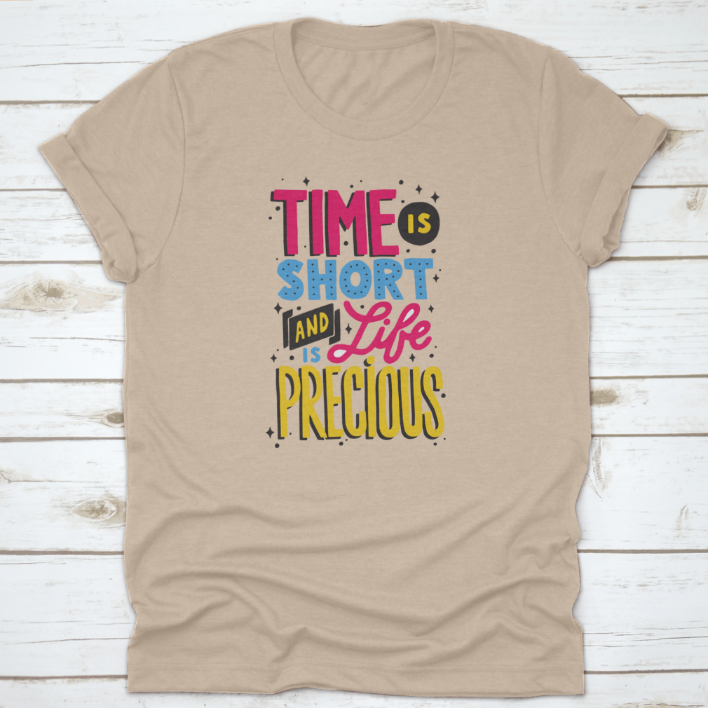 A motivational quote t-shirt featuring the phrase 'Time Is Short And Life Is Precious', made from soft cotton fabric.