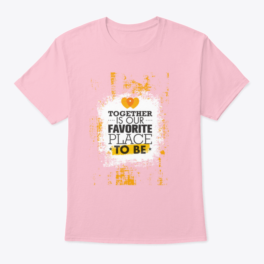 A soft cotton t-shirt featuring the phrase 'Together Is Our Favorite Place To Be' in a stylish design, perfect for couples and families.