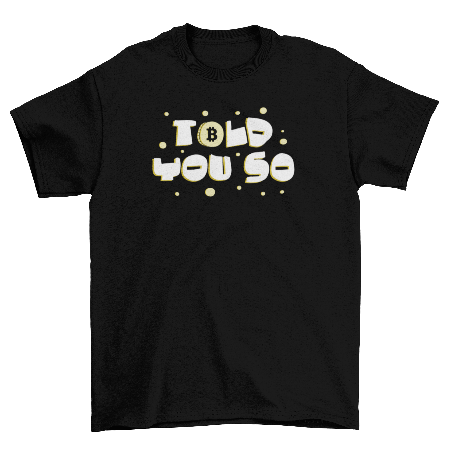 A stylish t-shirt featuring the quote 'Told You So' and the Bitcoin logo, perfect for cryptocurrency enthusiasts.