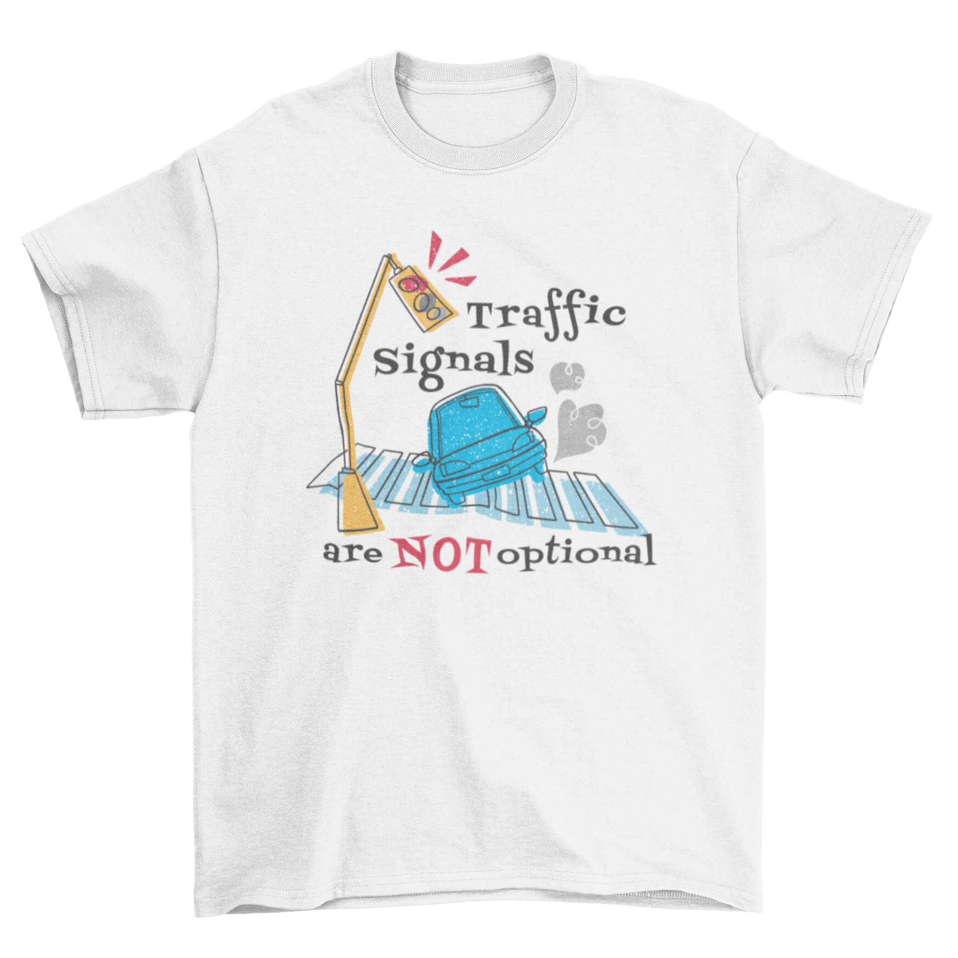 Traffic Quote T-Shirt featuring a car and traffic lights with the quote 'Traffic signals are NOT optional'.