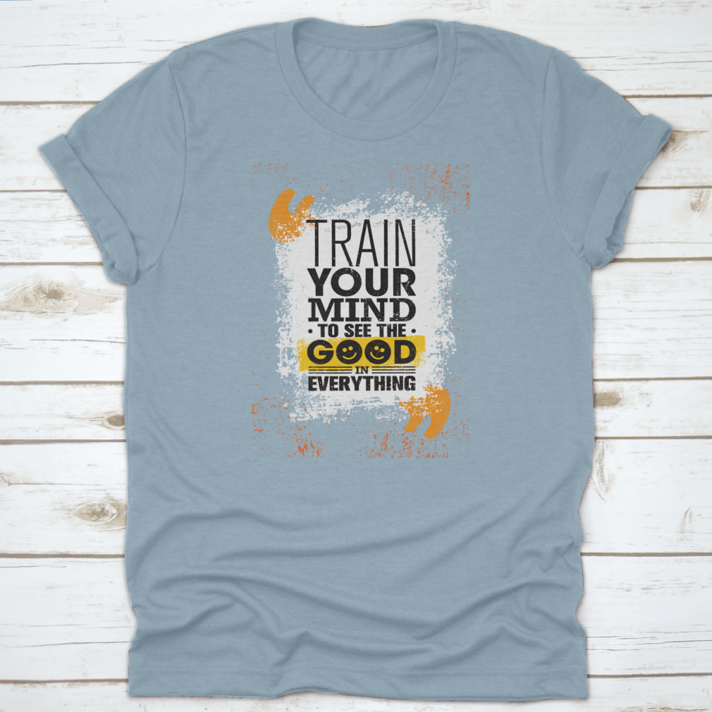 A comfortable cotton t-shirt featuring the inspiring phrase 'Train Your Mind To See The Good In Everything' in a stylish design.