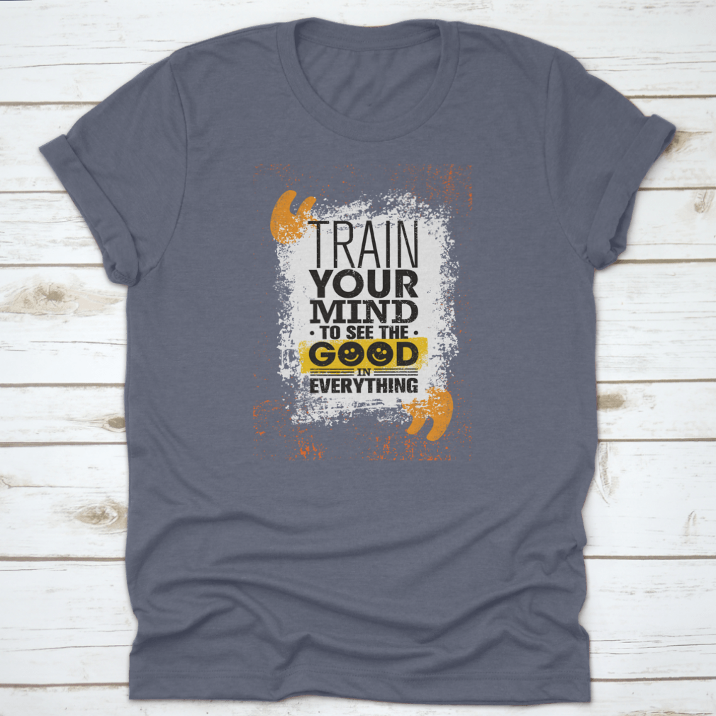 A comfortable cotton t-shirt featuring the inspiring phrase 'Train Your Mind To See The Good In Everything' in a stylish design.