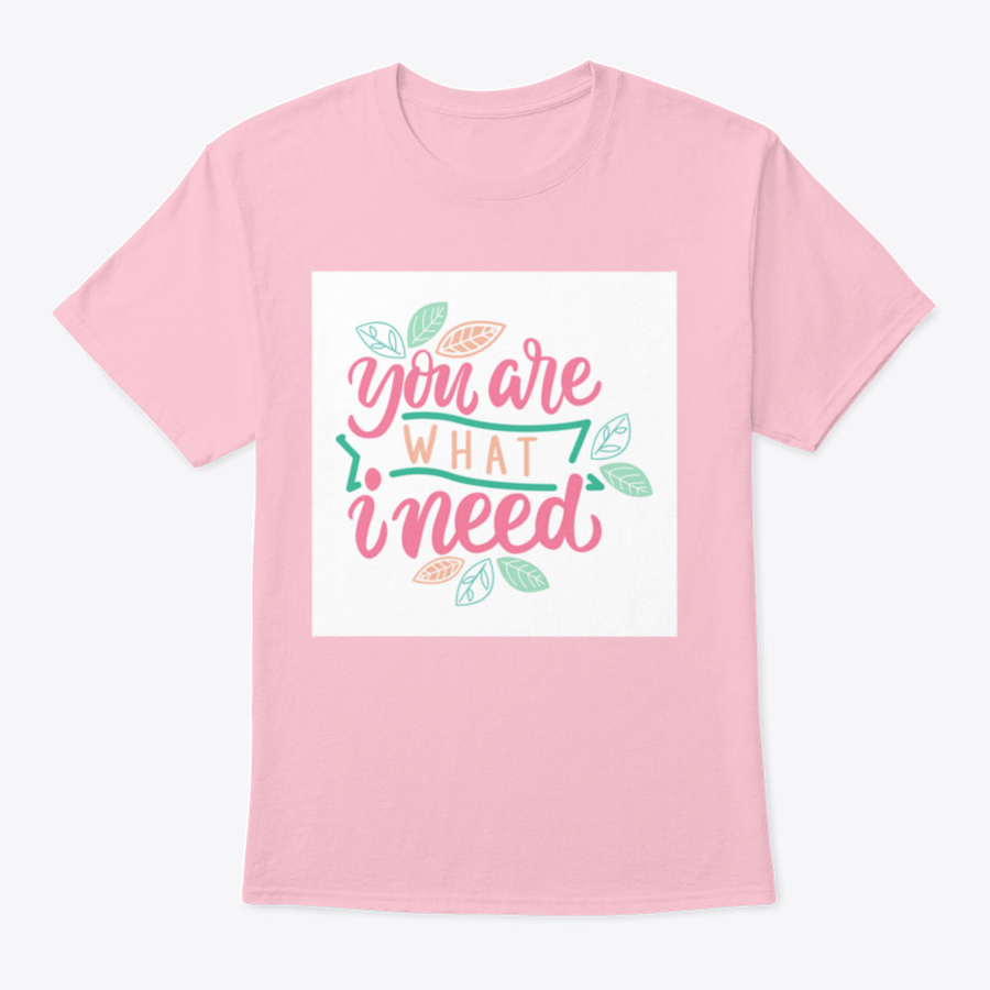 Typography Hand Drawing Calligraphy t-shirt featuring the phrase 'You Are What I Need' in stylish lettering on a soft cotton fabric.