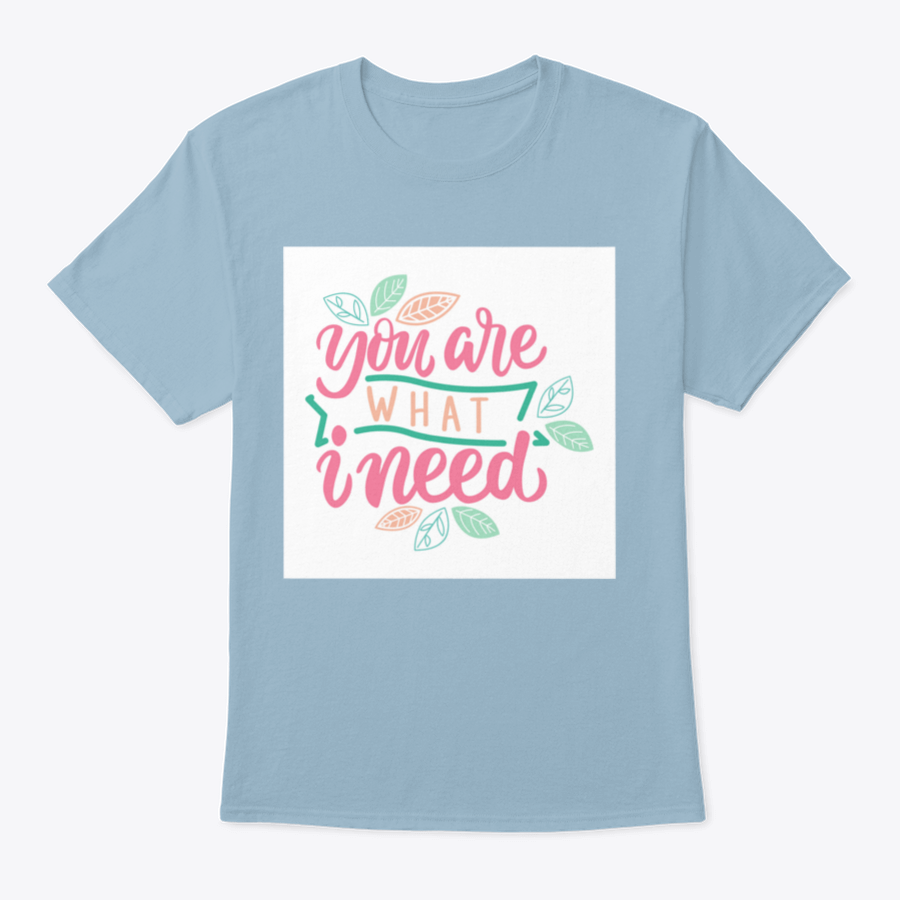 Typography Hand Drawing Calligraphy t-shirt featuring the phrase 'You Are What I Need' in stylish lettering on a soft cotton fabric.