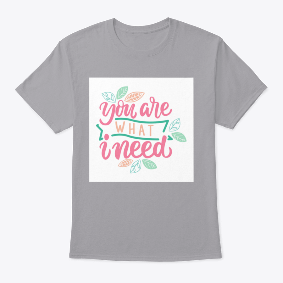 Typography Hand Drawing Calligraphy t-shirt featuring the phrase 'You Are What I Need' in stylish lettering on a soft cotton fabric.