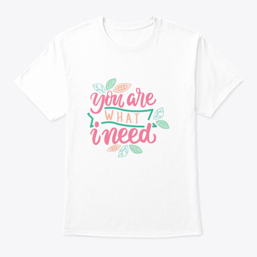 Typography Hand Drawing Calligraphy t-shirt featuring the phrase 'You Are What I Need' in stylish lettering on a soft cotton fabric.