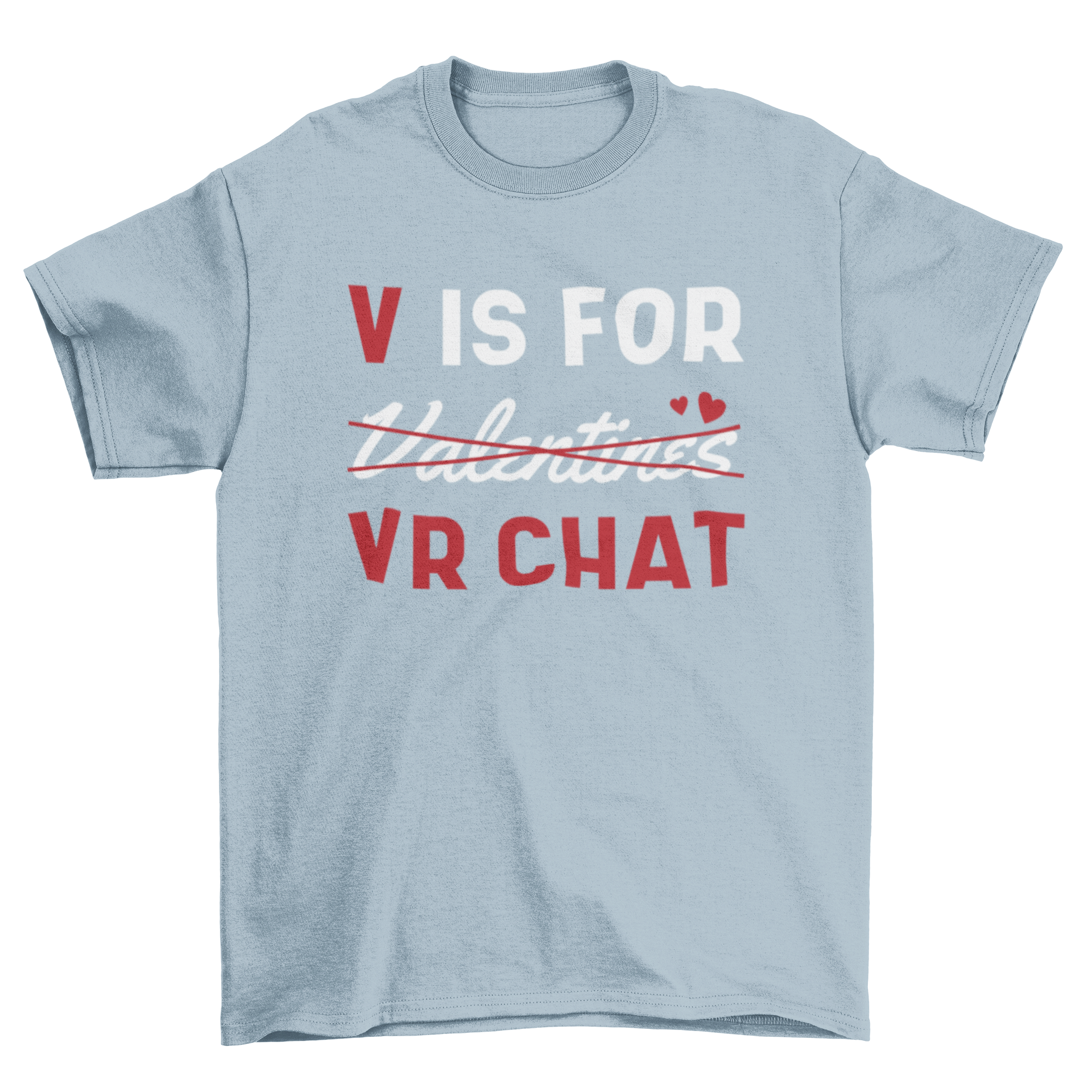 A stylish anti-Valentine's Day t-shirt featuring the quote 'V is for VR chat', perfect for gamers.