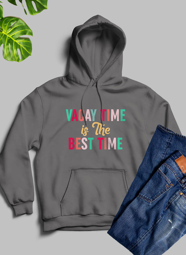 A cozy Vacay Time Is The Best Time Hoodie featuring a stylish design, adjustable hood, and warm fleece lining, perfect for casual wear.