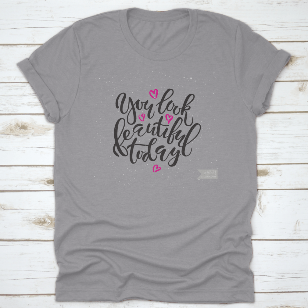 Vector Hand Lettering Typography t-shirt with the phrase 'You Look Beautiful Today', showcasing a stylish design and comfortable fit.