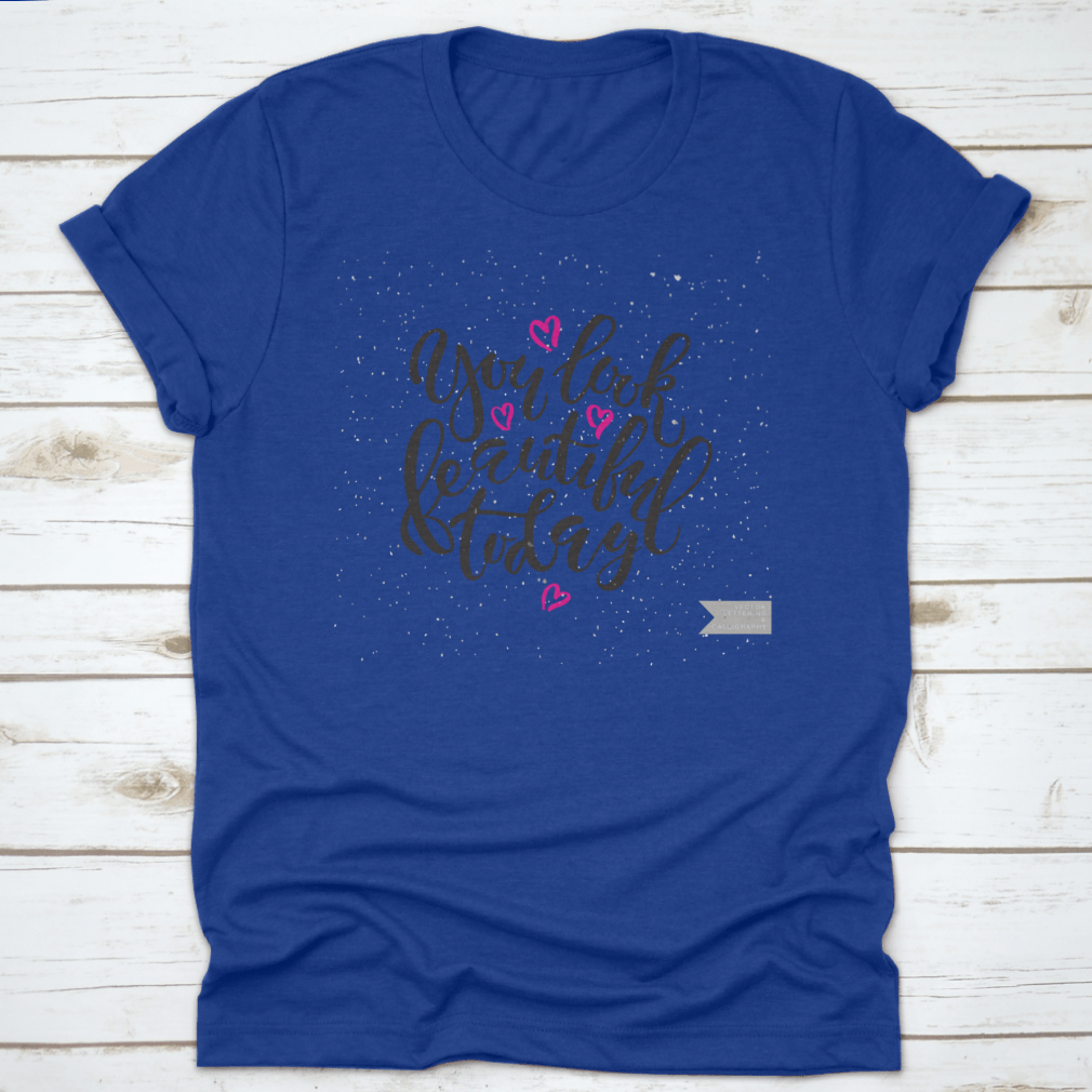 Vector Hand Lettering Typography t-shirt with the phrase 'You Look Beautiful Today', showcasing a stylish design and comfortable fit.