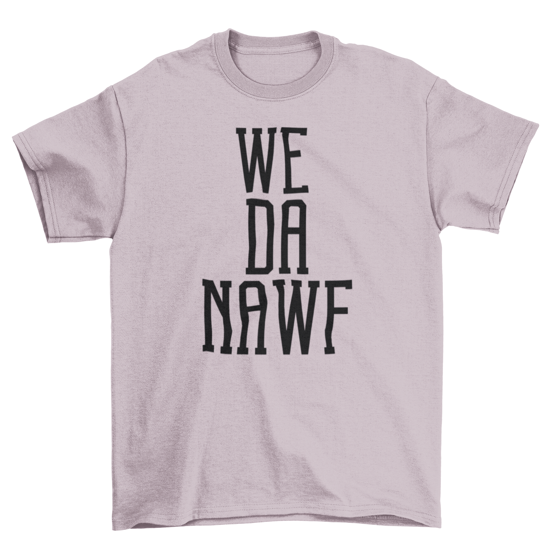 T-shirt with "WE DA NAWF" text