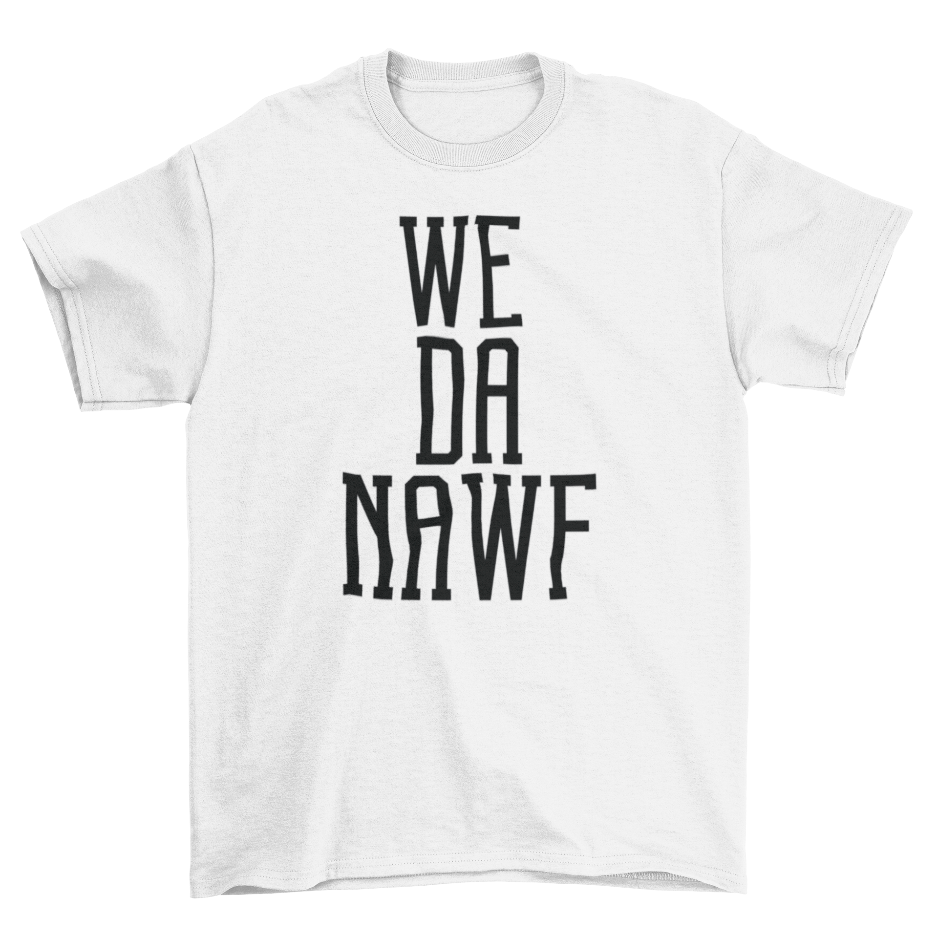 White T-shirt with "We Da Nawf".