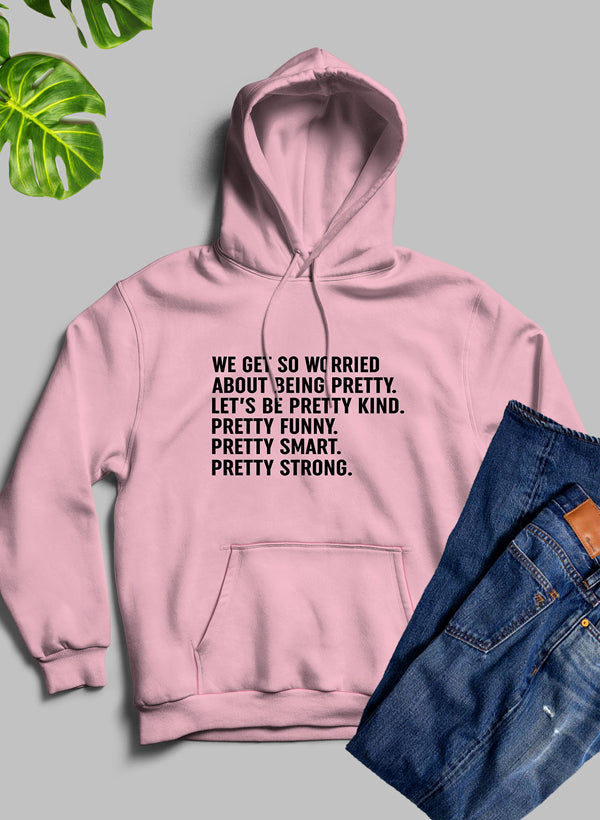 We Get So Worried About Being Pretty Hoodie featuring a unique artistic design, cozy fleece material, and adjustable hood.