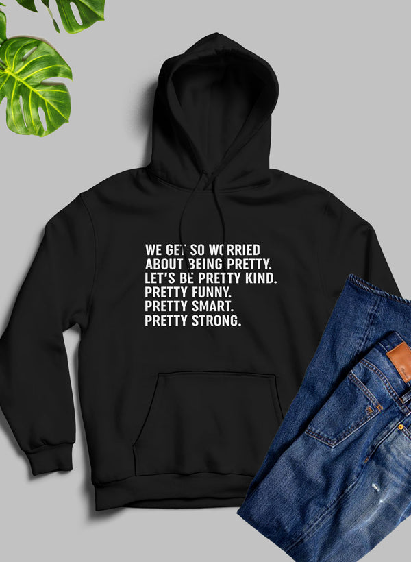 We Get So Worried About Being Pretty Hoodie featuring a unique artistic design, cozy fleece material, and adjustable hood.