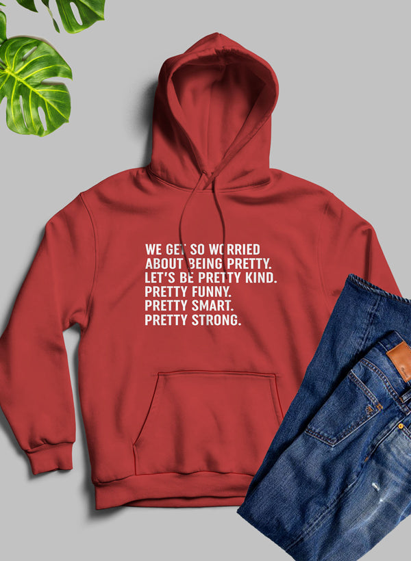 We Get So Worried About Being Pretty Hoodie featuring a unique artistic design, cozy fleece material, and adjustable hood.