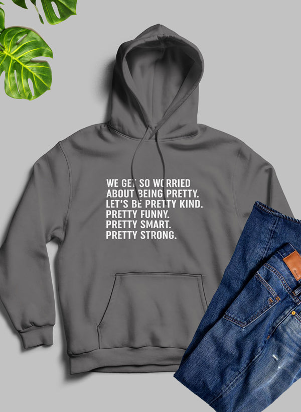 We Get So Worried About Being Pretty Hoodie featuring a unique artistic design, cozy fleece material, and adjustable hood.